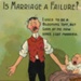 Postcard front: Is Marriage A Failure?; National; c.1909; GWL-2025-70-3