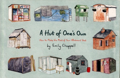 Front cover: A Hut of One's Own: How to Make the Most of Your Allotment Shed; Chappell, Emily; 2017; 9781784979690; GWL-2020-48-2