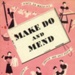 Booklet cover (front): Make Do and Mend; Ministry of Information; 1943; GWL-2016-151-7