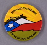 Badge: Forward to Freedom ~ A New Decade for Chile; 1989-90; GWL-2014-43-9