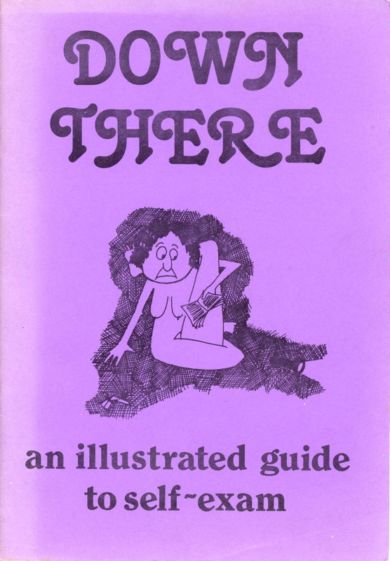 Booklet: Down There: an illustrated guide to self-exam; Onlywomen Press Ltd; 1981; GWL-2021-16-2
