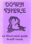 Booklet: Down There: an illustrated guide to self-exam; Onlywomen Press Ltd; 1981; GWL-2021-16-2