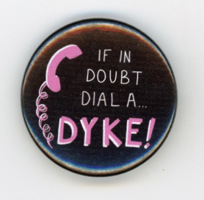 GWL-2026-39-3: Badge: If In Doubt Dial A Dyke; c.2025-26