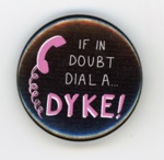 GWL-2026-39-3: Badge: If In Doubt Dial A Dyke; c.2025-26