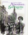 Front cover: Caroline Phillips: Aberdeen Suffragette and Journalist; Pedersen, Sarah; 2017; 978-1-907349-14-0; GWL-2022-96