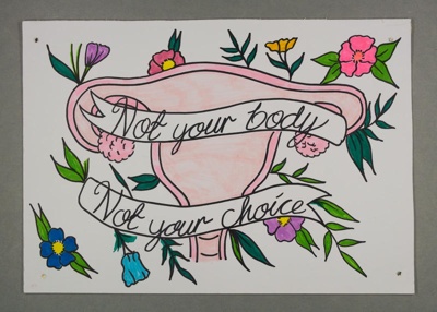 Placard: Not your body ~ Not your choice; 2023; GWL-2023-36-10