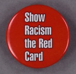 Badge: Show Racism the Red Card; c.2013; GWL-2014-41-6