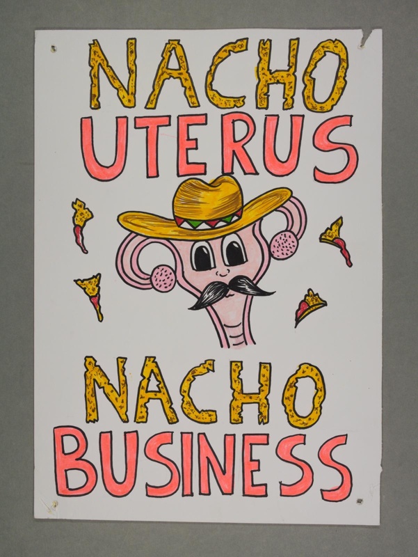 Placard: Nacho Uterus ~ Nacho Business; 2023; GWL-2023-36-7