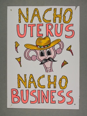 Placard: Nacho Uterus ~ Nacho Business; 2023; GWL-2023-36-7