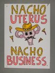 Placard: Nacho Uterus ~ Nacho Business; 2023; GWL-2023-36-7