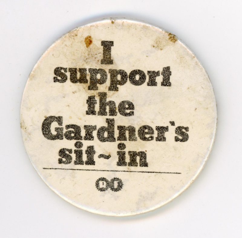 GWL-2014-43-8: Badge: I Support the Gardner's Sit In; c.1980s GWL-2014-43-8: Badge: I Support the Gardner's Sit In; c.1980s