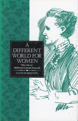 Front cover: A Different World for Women: The Life of Millicent Garrett Fawcett; Rubinstein, David; 1991; 0-7108-1104-7; GWL-2011-11-3
