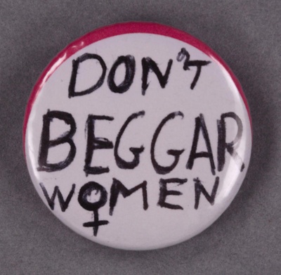 Badge: Don't Beggar Women; McChaffie, Sara; GWL-2014-19-2