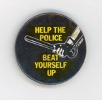Badge: Help the Police ~ Beat Yourself Up; Socialist Workers Party; GWL-2015-111-47