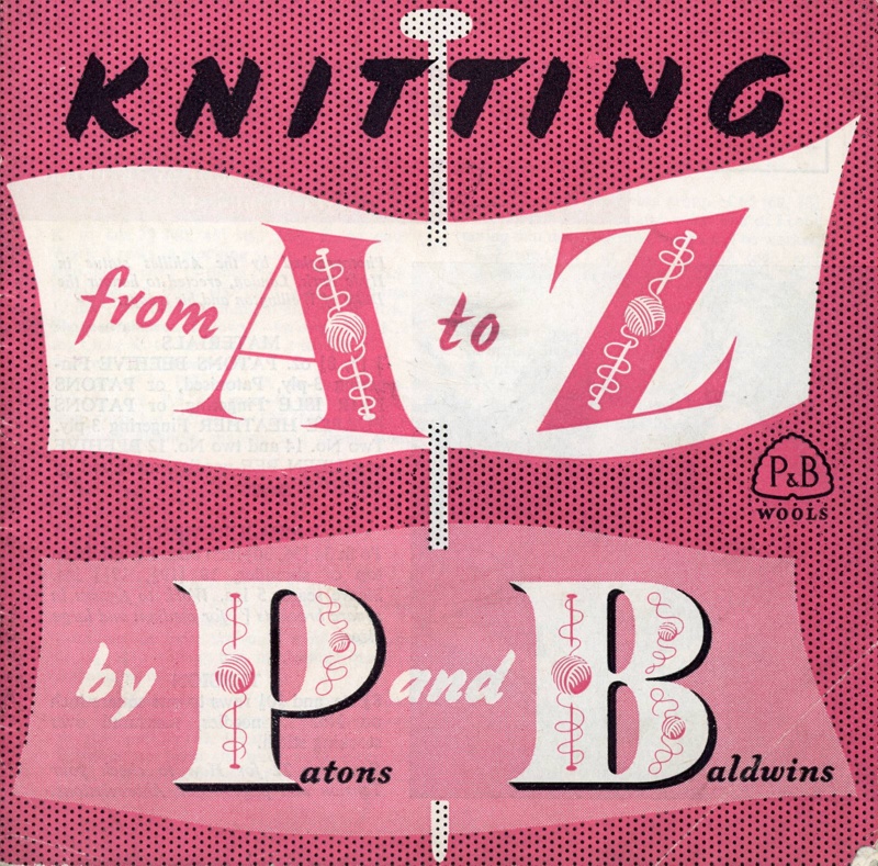 Booklet: Knitting from A to Z; Patons & Baldwins Ltd; c.1950s; GWL-2015-34-75