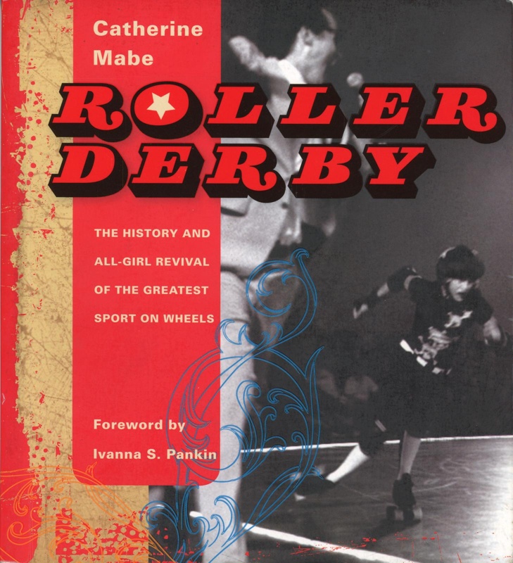 Front cover: Roller Derby: The History and All-Girl Revival of the Greatest Sport on Wheels; Mabe, Catherine; 2007; 978-1-933108-11-7; GWL-2020-27