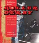 Front cover: Roller Derby: The History and All-Girl Revival of the Greatest Sport on Wheels; Mabe, Catherine; 2007; 978-1-933108-11-7; GWL-2020-27