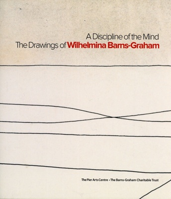 Book cover: A Discipline of the Mind: The Drawings of Wilhelmina Barns-Graham; The Pier Arts Centre; 2009; GWL-2022-30-37-1