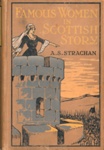 Front cover: Famous Women in Scottish Story; Strachan, Annie S.; 1910; GWL-2025-83-1