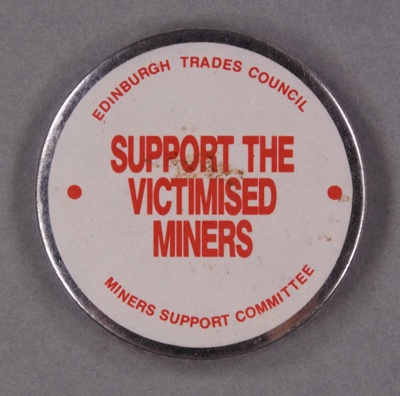 Badge: Support the Victimised Miners; Edinburgh Trades Council Miners Support Committee; c.1984-85; GWL-2014-43-7