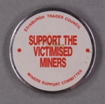 Badge: Support the Victimised Miners; Edinburgh Trades Council Miners Support Committee; c.1984-85; GWL-2014-43-7