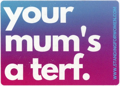 Sticker: Your Mum's a Terf; Let Women Speak; c.2023; GWL-2023-110-2