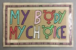 Placard: My Body, My Choice; Glasgow Students for Choice; 2023; GWL-2023-55-11