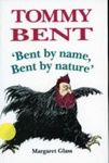 Tommy Bent : "Bent by name, bent by nature."; Glass, Margaret; 1993; 522845215; B0217|B1258