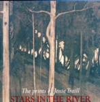 Stars in the river : the prints of Jessie Traill; Butler, Roger; 2013; 9780642334343 (pbk.); B1123
