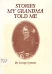 Stories my grandma told me, 1873 to 1945; Symons, George; 1996; 646293133; B0412