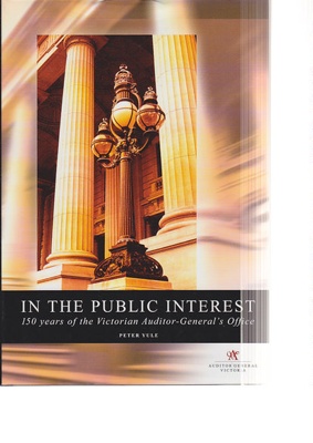 In the public interest : 150 years of the Victorian Auditor-General's Office; Yule, Peter; 2002; 731159845; B0802