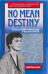 No mean destiny : the story of the War Widows' Guild of Australia, 1945-85; Clark, Mavis Thorpe; 1986; 908090935; B0734
