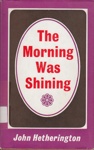 The morning was shining; Hetherington, John Aikman (1907-1974); 1971; 571095690; B0079|B0471