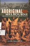 Aboriginal Melbourne : the lost land of the Kulin people; Presland, Gary; 1994; 869143468; B0502