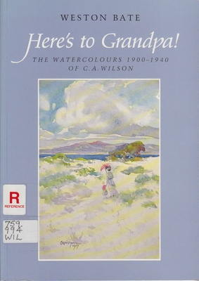 Here's to Grandpa! the watercolours 1900-1940 of C.A. Wilson; Bate, Weston; 1995; 187544601X; B0472