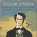Boy on a horse: the story of Adam Lindsay Gordon; Samuel, H. J.; 1957; B0308