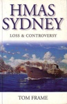 HMAS Sydney, loss and controversy; Frame, Tom; 1998; 733609422; B0685