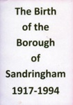 The birth of the Borough of Sandringham, 1917-1994; Sandringham and District Historical Society; 2017; B1261