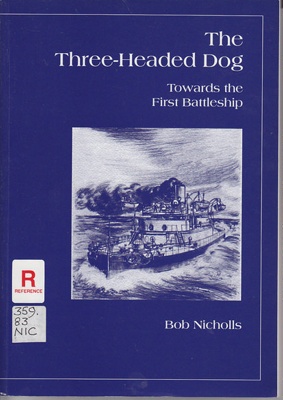 The three-headed dog : towards the first battleship; Nicholls, Bob; 2001; 1740081390; B0799