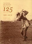 The Royal Melbourne Golf Club : 125 years, 1891-2016; Johnson, Joseph; 2016; 9780646952284; B1229