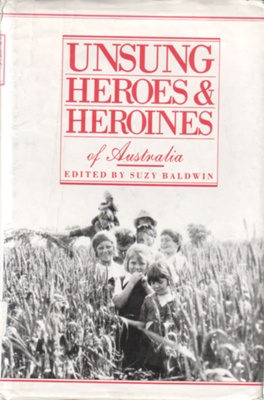 Unsung heroes & heroines of Australia; Baldwin, Suzy; 1988; 864361599; B0219